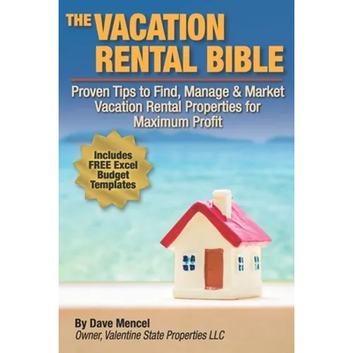 The Vacation Rental Bible: Proven Tips to Find, Manage & Market Vacation Rental Properties for Maximum Profit - Paperback