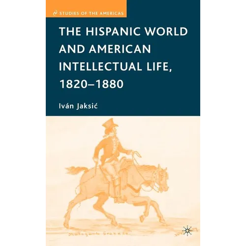 The Hispanic World and American Intellectual Life, 1820-1880 - Hardcover