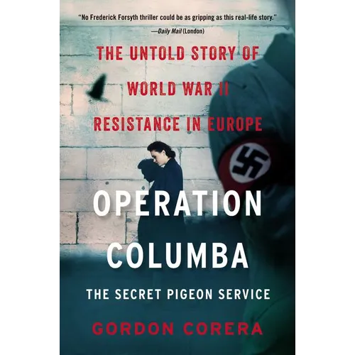 Operation Columba--The Secret Pigeon Service: The Untold Story of World War II Resistance in Europe - Paperback