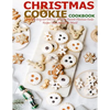 Christmas Cookie Cookbook: Over 300 Easy and Delicious, All Time Favorite Christmas Cookie Recipes From Around the World - Paperback
