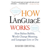 How Language Works: How Babies Babble, Words Change Meaning, and Languages Live or Die - Paperback