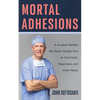Mortal Adhesions: A Surgeon Battles the Seven Deadly Sins to Find Faith, Happiness, and Inner Peace - Hardcover
