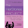 The HerStories Project: Women Explore the Joy, Pain, and Power of Female Friendship - Paperback
