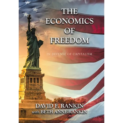 The Economics of Freedom: In Defense of Capitalism - Hardcover