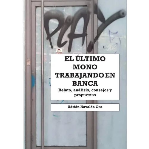 El último mono trabajando en banca: Relato personal, análisis, consejos y propuestas - Paperback