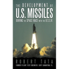 The Development of U.S. Missiles During the Space Race with the U.S.S.R. - Paperback