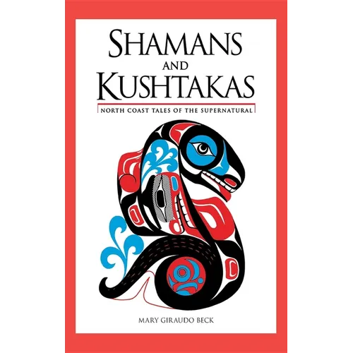 Shamans and Kushtakas: North Coast Tales of the Supernatural - Paperback