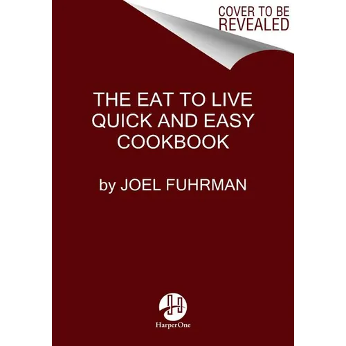 Eat to Live Quick and Easy Cookbook: 131 Delicious Recipes for Fast and Sustained Weight Loss, Reversing Disease, and Lifelong Health - Hardcover