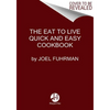 Eat to Live Quick and Easy Cookbook: 131 Delicious Recipes for Fast and Sustained Weight Loss, Reversing Disease, and Lifelong Health - Hardcover
