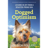 Dogged Optimism: Lessons in Joy from a Disaster-Prone Dog - Paperback