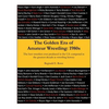 The Golden Era of Amateur Wrestling: 1980s - Paperback