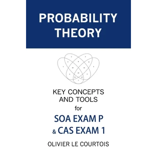 Probability Theory: Key Concepts and Tools for SOA Exam P & CAS Exam 1 - Paperback