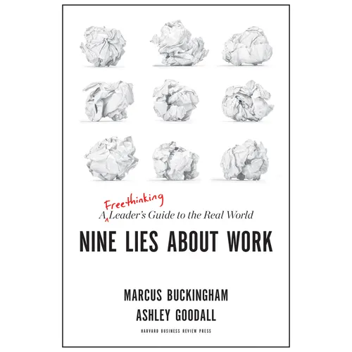 Nine Lies about Work: A Freethinking Leader's Guide to the Real World - Hardcover