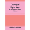 Zoological mythology; or, The legends of animals (Volume I) - Paperback