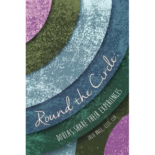 Round the Circle: Doulas Share Their Experiences - Paperback