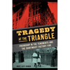 Tragedy at the Triangle: Friendship in the Tenements and the Shirtwaist Factory Fire - Hardcover