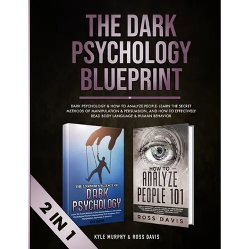 The Dark Psychology Blueprint: Dark Psychology & How To Analyze People- Learn The Secret Methods of Manipulation & Persuasion, and How To Effectively - Paperback