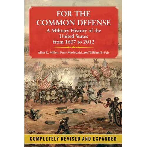For the Common Defense: A Military History of the United States from 1607 to 2012 - Paperback