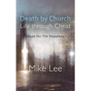 Death by Church, Life Through Christ: Hope for The Hopeless - Paperback