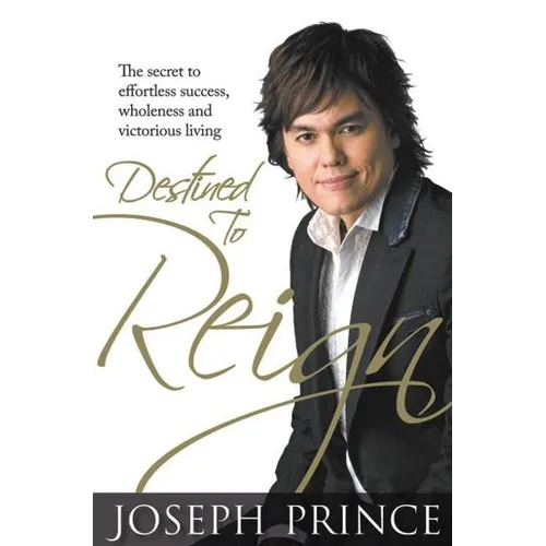 Destined to Reign: The Secret to Effortless Success, Wholeness, and Victorious Living - Hardcover