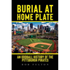 Burial at Home Plate: An Oddball History of the Pittsburgh Pirates - Paperback