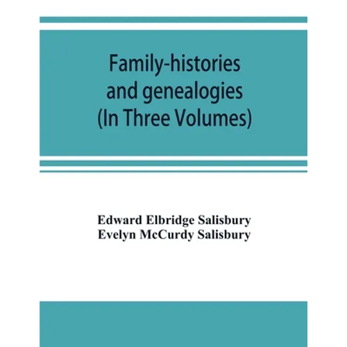 Family-histories and genealogies: containing a series of genealogical and biographical monographs on the families of MacCurdy, Mitchell, Lord, Lynde, - Paperback