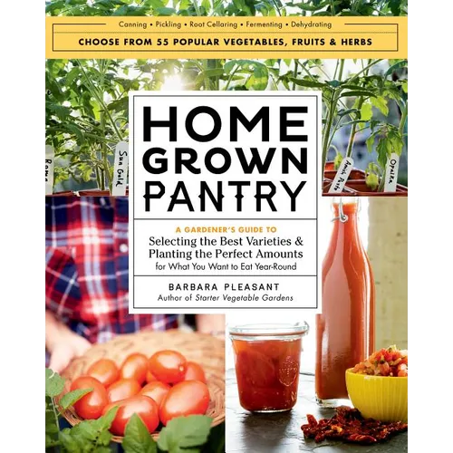 Homegrown Pantry: A Gardener's Guide to Selecting the Best Varieties & Planting the Perfect Amounts for What You Want to Eat Year-Round - Paperback