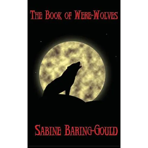 The Book of Were-Wolves: A Study of Lycanthropy in History and Folklore - Hardcover