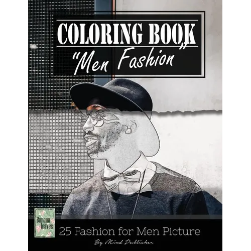 Men Fashion Modern Grayscale Photo Adult Coloring Book, Mind Relaxation Stress Relief: Just added color to release your stress and power brain and min - Paperback