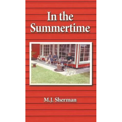 In the Summertime: Childhood at the little red cottage on Lake Winnebago in Wisconsin - Hardcover