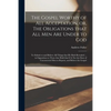 The Gospel Worthy of All Acceptation, or, The Obligations That All Men Are Under to God [microform]: to Submit to and Believe All Things That He Hath - Paperback