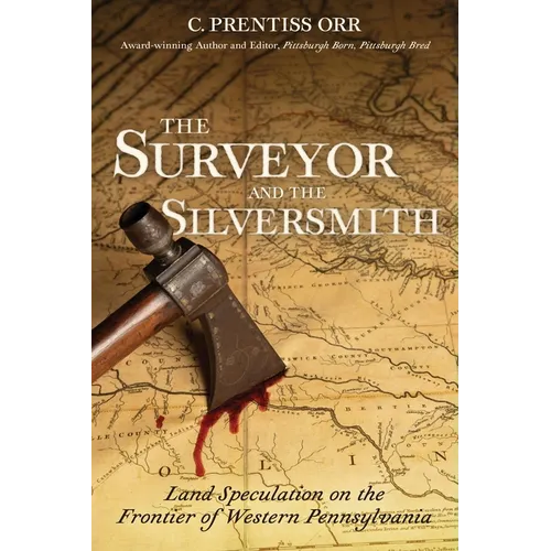 The Surveyor and the Silversmith: Land Speculation on the Frontier of Western Pennsylvania - Paperback