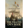 THE PIRATES OWN BOOK (Illustrated): Authentic Narratives of the Most Celebrated Sea Robbers - Paperback