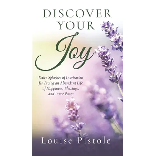 Discover Your Joy: Daily Splashes of Inspiration for Living an Abundant Life of Happiness, Blessings, and Inner Peace - Hardcover