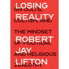 Losing Reality: On Cults, Cultism, and the Mindset of Political and Religious Zealotry - Hardcover