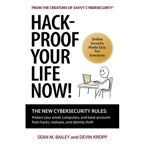 Hack-Proof Your Life Now!: The New Cybersecurity Rules: Protect your email, computer, and bank accounts from hackers, malware, and identity theft - Paperback