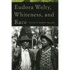 Eudora Welty, Whiteness, and Race - Paperback