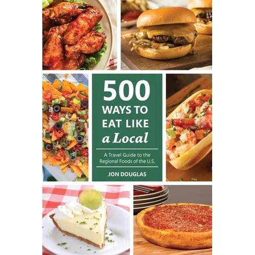 500 Ways to Eat Like a Local: A travel guide to the regional foods of the U.S. - Paperback