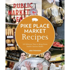 Pike Place Market Recipes: 130 Delicious Ways to Bring Home Seattle's Famous Market - Paperback