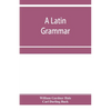 A Latin grammar - Paperback