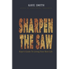 Sharpen The Saw: Kaye's Guide To Living Your Best Life - Paperback