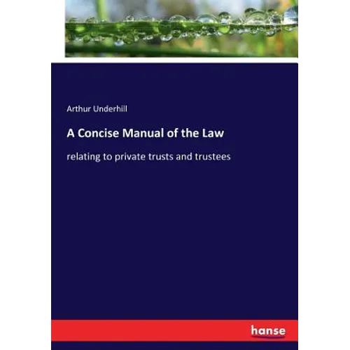 A Concise Manual of the Law: relating to private trusts and trustees - Paperback