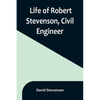 Life of Robert Stevenson, Civil Engineer - Paperback