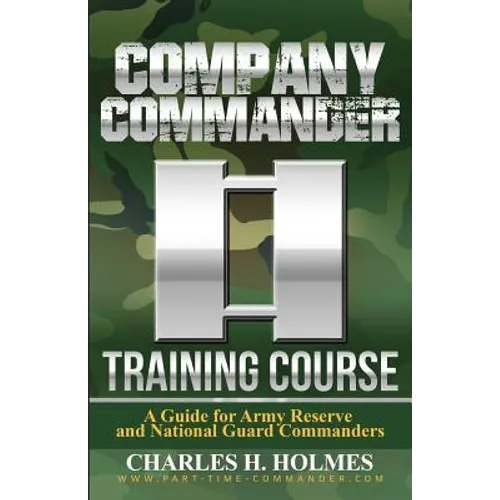 Company Commander Training Course: A Guide for Army Reserve and National Guard Commanders - Paperback