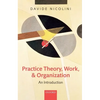 Practice Theory, Work, and Organization: An Introduction - Paperback