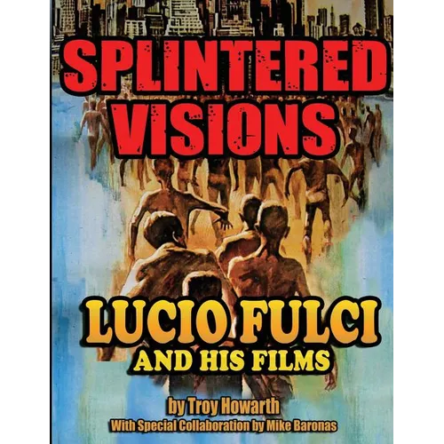 Splintered Visions Lucio Fulci and His Films - Paperback