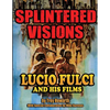 Splintered Visions Lucio Fulci and His Films - Paperback