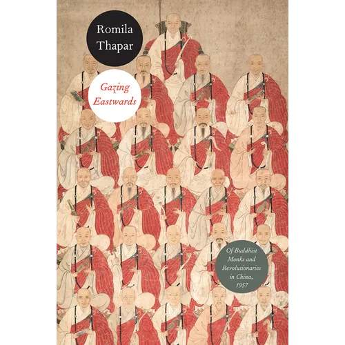 Gazing Eastwards: Of Buddhist Monks and Revolutionaries in China, 1957 - Hardcover