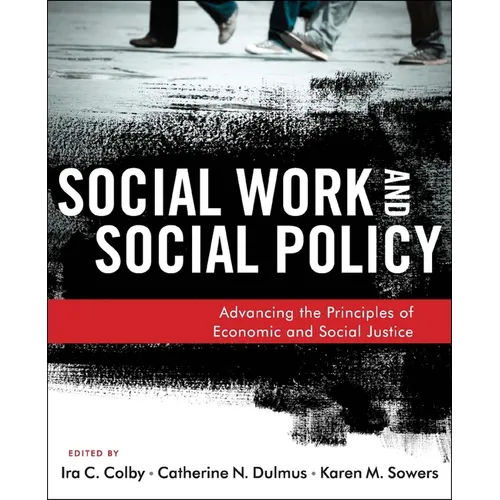 Social Work and Social Policy: Advancing the Principles of Economic and Social Justice - Paperback
