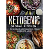 Ketogenic Global Kitchen: The World's Most Delicious Foods Made Keto & Easy - Hardcover